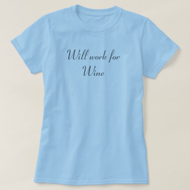 Will work for Wine T-Shirt (Design Front)