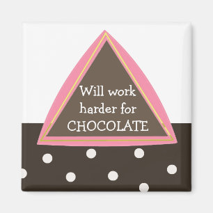 Will Work Harder for Chocolate Magnet