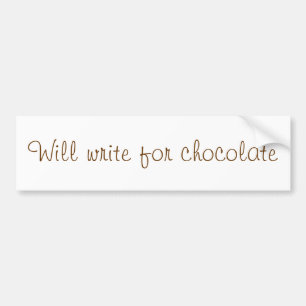 "Will write for chocolate" bumper sticker