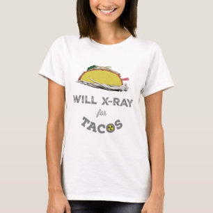 Will X-Ray for Tacos: Rad Tech Humor  T-Shirt