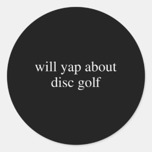 Will Yap About Disc Golf Lover Funny Flying Frisbe Classic Round Sticker