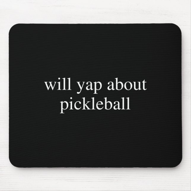Will yap about pickleball lover funny pickle-ball mouse pad (Front)