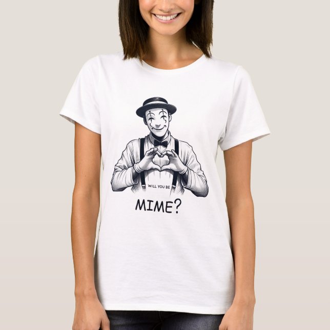 Will you be mime? T-Shirt (Front)