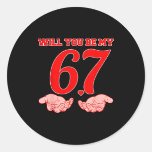 Will You Be My 67 Funny Six Seven Hands Meme Valen Classic Round Sticker