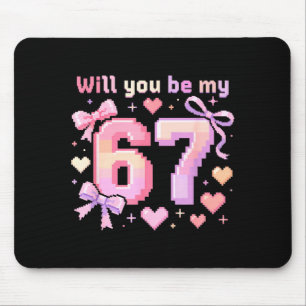 Will You Be My 6 7 Funny Viral Meme Valentine Six Mouse Pad
