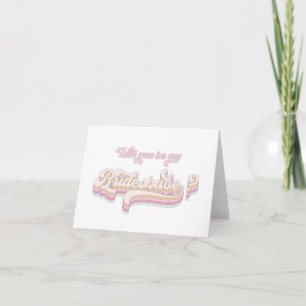 Will you be my bridesbabe, bridesmaid proposal card