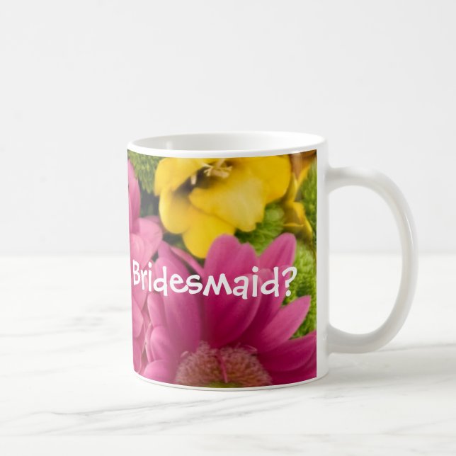 Will you be my Bridesmaid? Coffee Mug (Right)