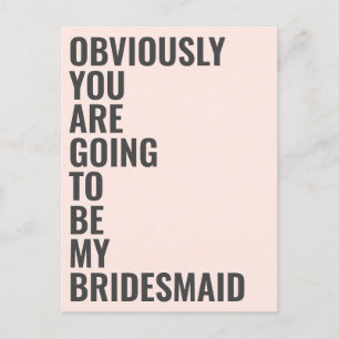 Will You Be My Bridesmaid Obviously Going To Be Invitation Postcard
