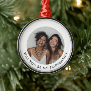 Will You Be My Bridesmaid Photo Proposal Metal Ornament