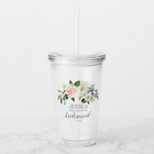 Will You Be My Bridesmaid Proposal Acrylic Tumbler