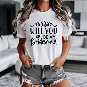 Will You Be My Bridesmaid Proposal T-Shirt
