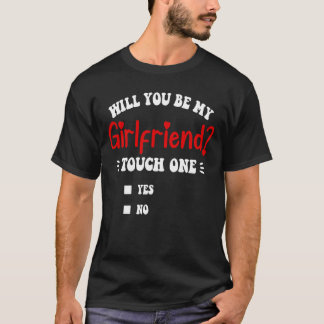 Will You Be My Girlfriend Touch One Funny T-Shirt