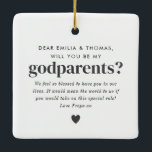 Will You Be My Godparents Photo Proposal Ceramic Ornament<br><div class="desc">Looking for a sweet and meaningful way to ask a loved one to be your baby's Godparents? This modern, minimalist design is the perfect way to pop the question! Whether you're asking a family member or close friends, this will help you create a heartfelt moment that they'll treasure forever, along...</div>