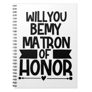 Will You Be My Matron Of Honour Notebook