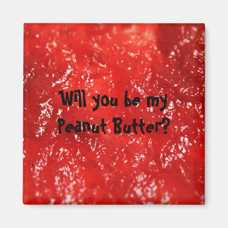 Will you be my Peanut Butter? Magnet