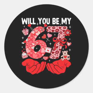 Will You Be My Valentine Six Seven Funny Meme 6 7 Classic Round Sticker