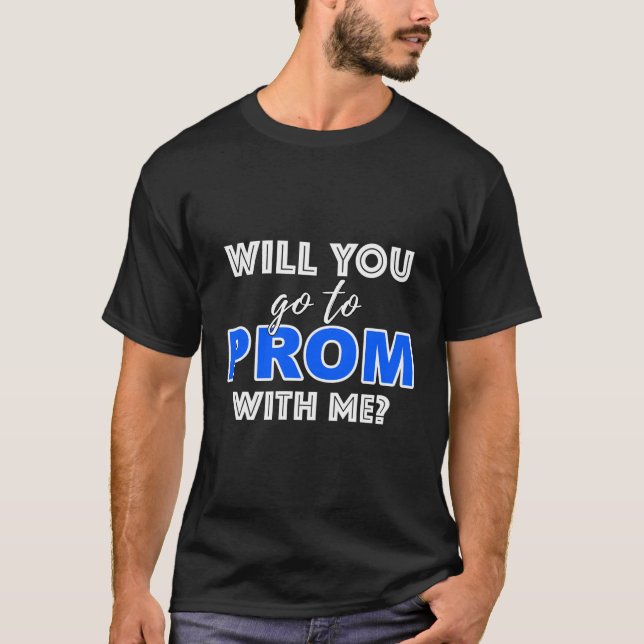 Will You Go To Prom With Me Promposal School Dance T-Shirt (Front)