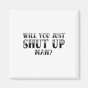 Will You Just Shut Up Funny Anti-trump Magnet