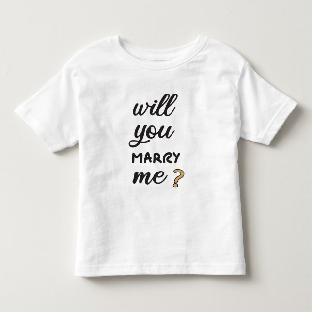 Will you marry me? toddler T-Shirt (Front)