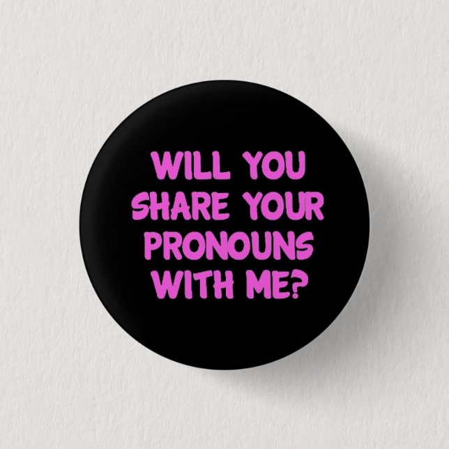 Will You Share Your Pronouns With Me Badge - Pink (Front)