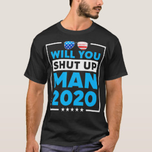 Will You Shut Up Man 2020 Shades Biden Presidentia T-Shirt