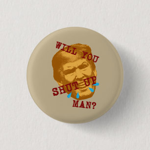 Will You Shut Up, Man? 3 Cm Round Badge