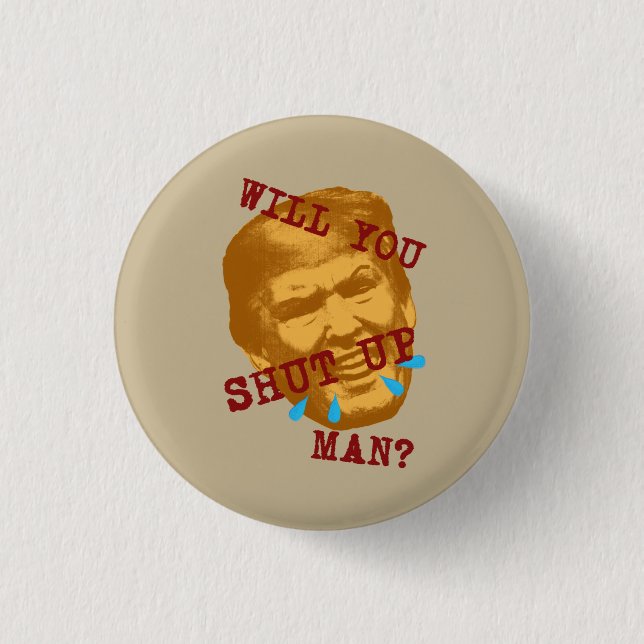 Will You Shut Up, Man? 3 Cm Round Badge (Front)