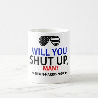 Will you shut up, man? Biden-Harris 2020 election Coffee Mug
