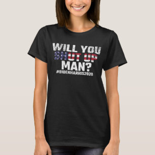 Will You Shut Up, Man? Biden Harris 2020 Election T-Shirt