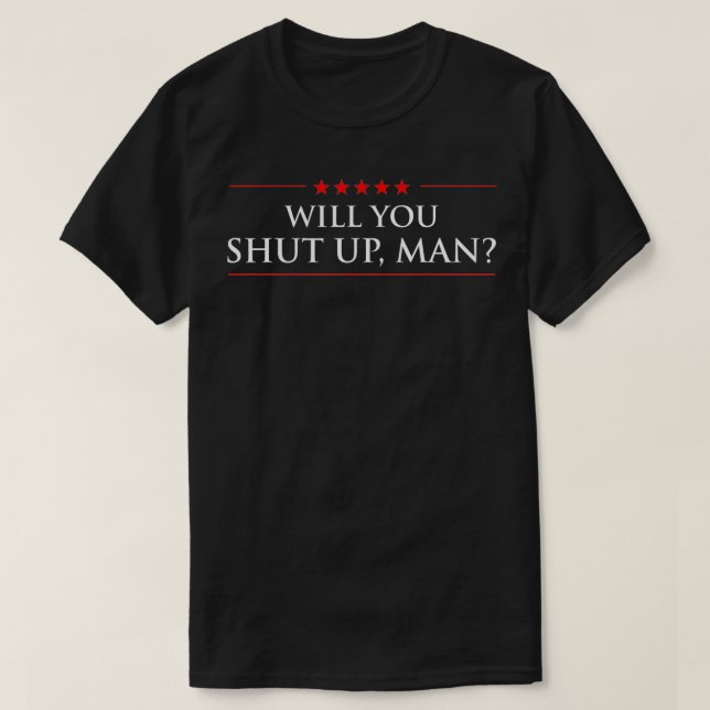 Will You Shut Up Man Biden Harris Trump Quote Poli T-Shirt (Design Front)