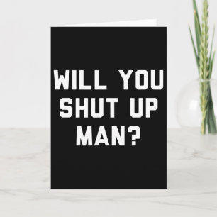 Will You Shut Up Man Funny Political Design Card