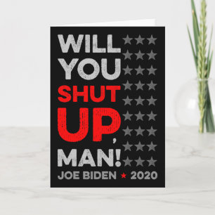 Will You Shut Up Man Joe Biden Donald Trump Dete V Card