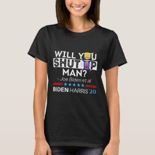 Will You Shut Up Man Joe Biden Funny Anti Trump Ca T-Shirt