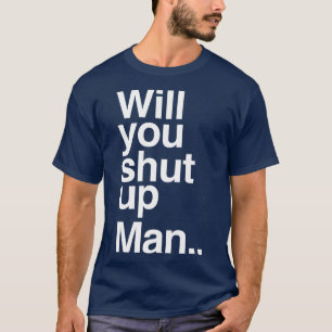 Will You Shut Up Man Presidential Debate T-Shirt