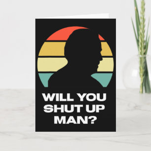 Will You Shut Up Man Trump Biden Presidential Dete Card