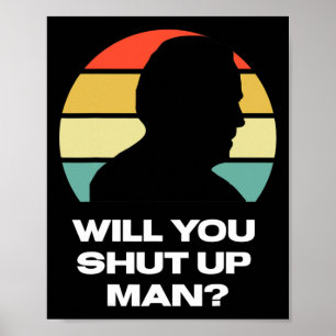 Will You Shut Up Man Trump Biden Presidential Dete Poster