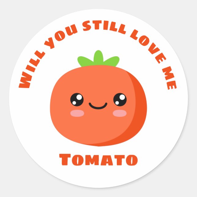 Will you still love me Tomato Classic Round Sticker (Front)