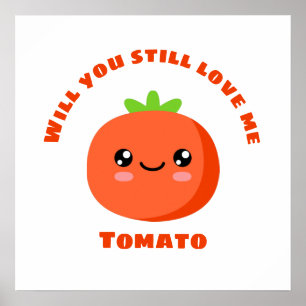 Will you still love me Tomato Poster