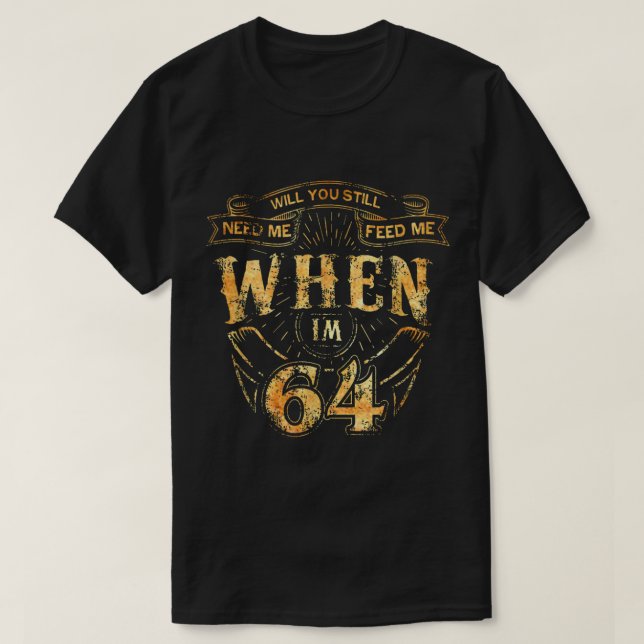 Will you still love Me when Im 64 Music 64th Birth T-Shirt (Design Front)