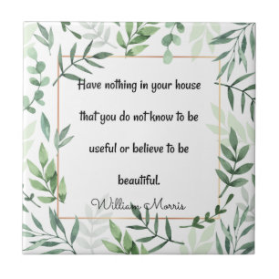 William Morris quotation, Have Nothing... Ceramic Tile
