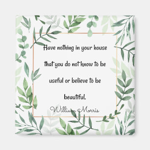 William Morris quotation, Have Nothing...  Magnet