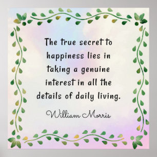 William Morris quotation, The true secret to... Poster