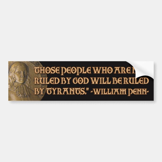William Penn Quote: Ruled by God or Tyrants Bumper Sticker (Front)