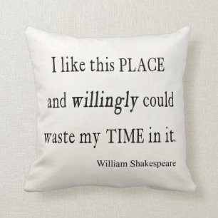 Willingly Waste Time This Place Shakespeare Quote Cushion
