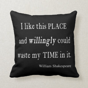 Willingly Waste Time This Place Shakespeare Quote Cushion