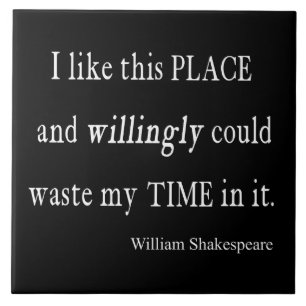 Willingly Waste Time This Place Shakespeare Quote Tile