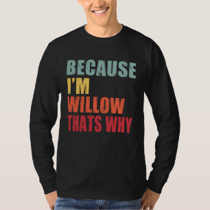 Willow I m Everyone is Talking About Willow T-Shirt
