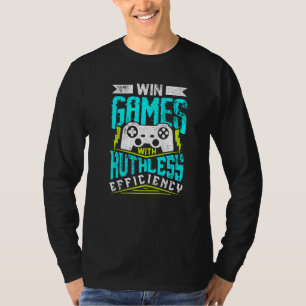 WIN GAMES WITH RUTHLESS EFFICIENCY  Gaming T-Shirt