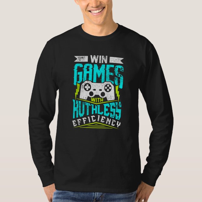 WIN GAMES WITH RUTHLESS EFFICIENCY  Gaming T-Shirt (Front)