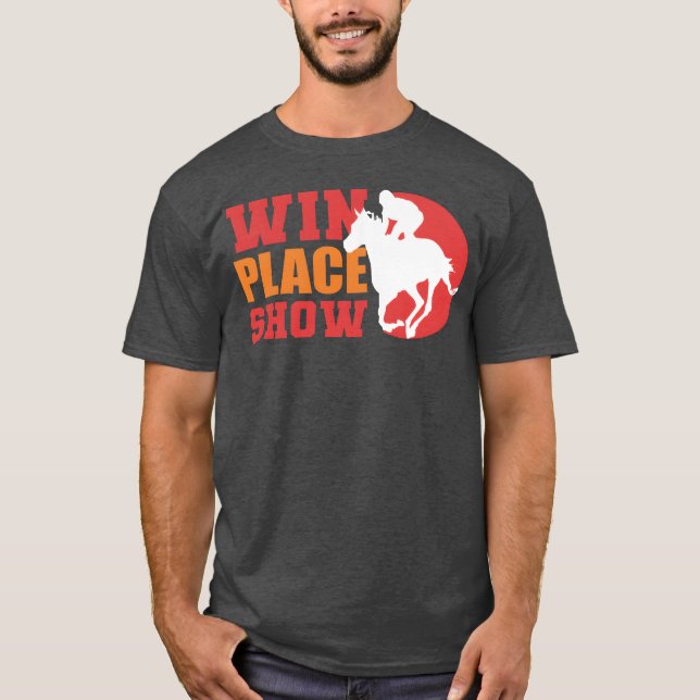 Win Place Show Equestrian Gift gift T-Shirt (Front)